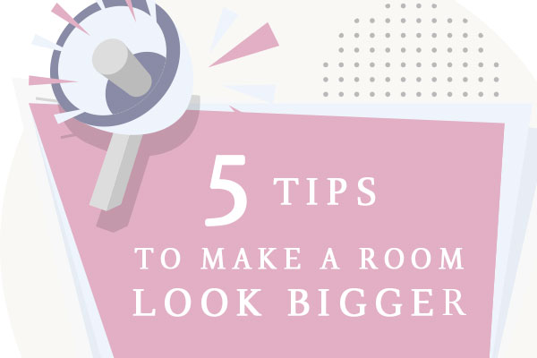 5 Simple Tips to Make a Room Look Bigger